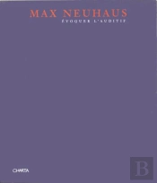Max Neuhaus ; Évoquer L'Auditif