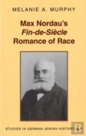 Max Nordau'S Fin-De-Si Ecle Romance Of Race