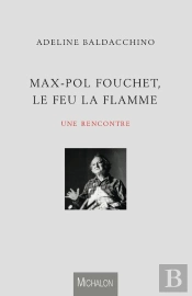Max-Pol Fouchet, Le Feu, La Flamme ; Une Rencontre