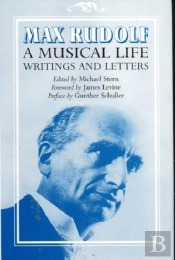Max Rudolf, A Musical Life