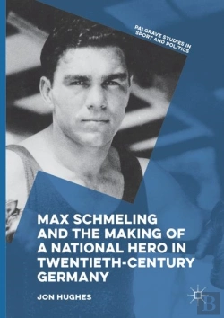 Bertrand.pt - Max Schmeling And The Making Of A National Hero In Twentieth-Century Germany