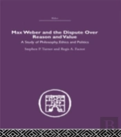 Max Weber And The Dispute Over Reason And Value