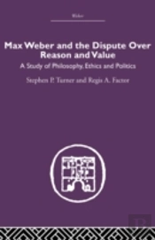 Max Weber And The Dispute Over Reason And Value