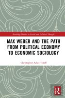 Max Weber And The Path From Political Economy To Economic Sociology