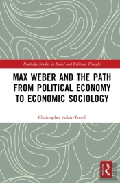 Max Weber And The Path From Political Economy To Economic Sociology