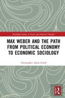 Max Weber And The Path From Political Economy To Economic Sociology