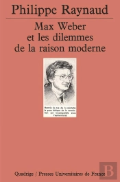 Max Weber Et Les Dilemmes De La Raison Moderne