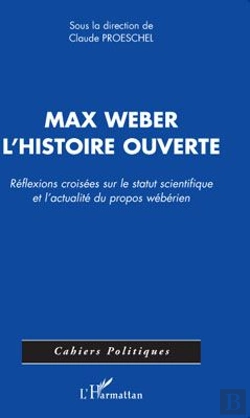 Bertrand.pt - Max Weber ; L'Histoire Ouverte ; Réflexions Croisées Sur Le Statut Scientifique Et L'Actualité Du Propos Wébérien
