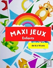 Maxi Jeux Enfants De 6 A 10 Ans - Livre D'Activites Logiques Et De Reflexion