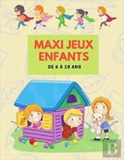 Maxi Jeux Enfants De 6 A 10 Ans - Livre D'Activites Logiques Et De Reflexion