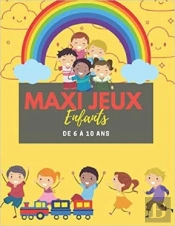 Maxi Jeux Enfants De 6 A 10 Ans - Livre D'Activites Logiques Et De Reflexion