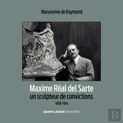 Bertrand.pt - Maxime Réal Del Sarte : Un Sculpteur De Convictions, 1888-1954