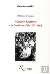Maxime Rodinson ; Un Intellectuel Du Xx Siècle