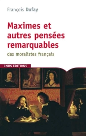 Maximes Et Autres Pensées Remarquables Des Moralistes Français