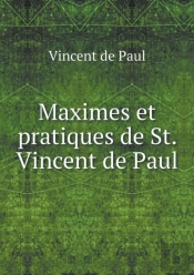 Maximes Et Pratiques De St. Vincent De Paul