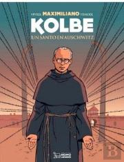 Maximiliano Kolbe. Un Santo En Auschwitz