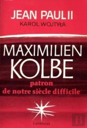 Maximilien Kolbe : Patron De Notre Siècle Difficile