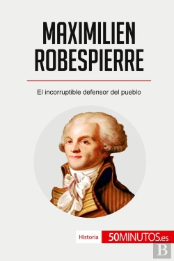Bertrand.pt - Maximilien Robespierre : El Incorruptible Defensor Del Pueblo
