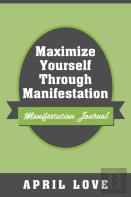 Maximize Yourself Through Manifestation