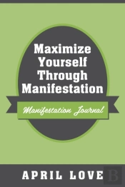 Maximize Yourself Through Manifestation