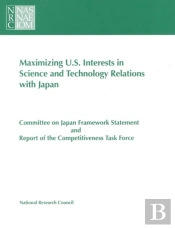 Maximizing U.S. Interests In Science And Technology Relations With Japan