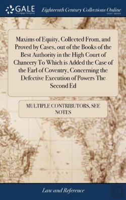 Bertrand.pt - Maxims Of Equity, Collected From, And Proved By Cases, Out Of The Books Of The Best Authority In The High Court Of Chancery To Which Is Added The Case Of The Earl Of Coventry, Concerning The Defective