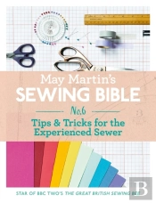 May Martin'S Sewing Bible E-Short 6: Tips & Tricks For The Experienced Sewer