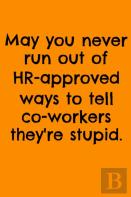 May You Never Run Out Of Hr-Approved Ways To Tell Co-Workers They'Re Stupid