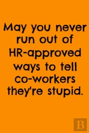 May You Never Run Out Of Hr-Approved Ways To Tell Co-Workers They'Re Stupid