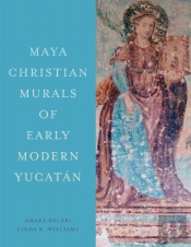 Maya Christian Murals Of Early Modern Yucatan