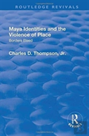 Maya Identities And The Violence Of Place