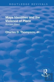 Maya Identities And The Violence Of Place