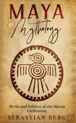 Bertrand.pt - Maya Mythology: Myths And Folklore Of Th