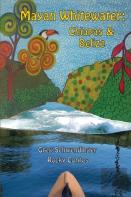 Mayan Whitewater Chiapas & Belize, 2nd Edition