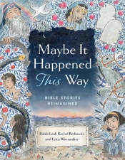 Maybe It Happened This Way: Torah Stories Reimagined
