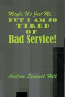 Maybe It'S Just Me... But I Am So Tired Of Bad Service!
