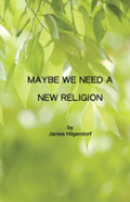 Maybe We Need A New Religion