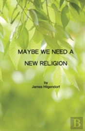 Maybe We Need A New Religion
