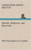 Mayfair, Belgravia, And Bayswater The Fascination Of London