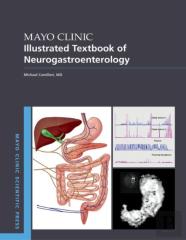 Mayo Clinic Illustrated Textbook Of Neurogastroenterology