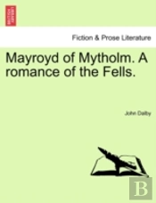 Mayroyd Of Mytholm. A Romance Of The Fells.