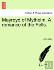 Mayroyd Of Mytholm. A Romance Of The Fells.