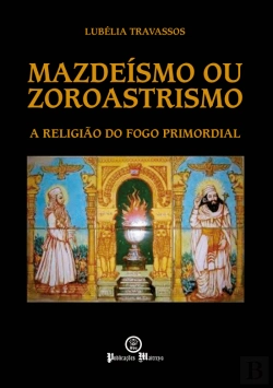 Bertrand.pt - Mazdeísmo ou Zoroastrismo