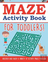 Maze Activity Book For Toddlers! Discover And Enjoy A Variety Of Activity Pages For Kids!