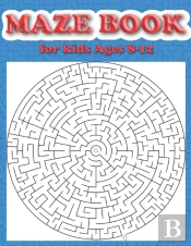Maze Book For Kids Ages 8-12