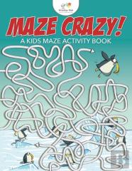 Maze Crazy! A Kids Maze Activity Book