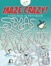 Maze Crazy! A Kids Maze Activity Book