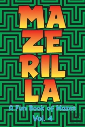 Mazerilla A Fun Book Of Mazes Vol. 4