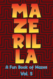 Mazerilla A Fun Book Of Mazes Vol. 5