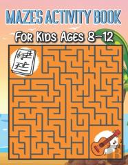 Mazes Activity Book For Kids Ages 8-12